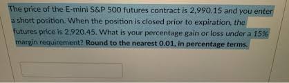 This means that you should trade the month closest to the current period. Solved The Price Of The E Mini S P 500 Futures Contract I Chegg Com