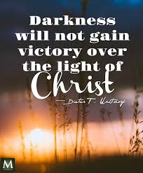 Darkness Will Not Gain Victory Over The Light Of Christ Dieter F Uchtdorf Meridian Magazine Ldsmag Co Church Quotes Christ Quotes Jesus Christ Quotes