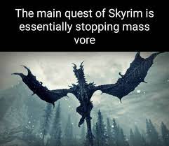 The main quest of Skyrim is essentially stopping mass vore - iFunny