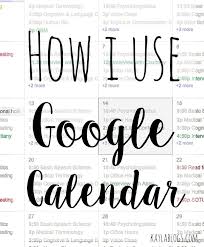 How I Use Google Calendar Kayla Blogs Google Calendar Calendar Organization School Calendar