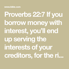 Proverbs 22 7 If You Borrow Money With Interest You Ll End Up Serving The Interests Of Your Creditors For The Rich Rule Over The Bible Apps Proverbs 22 Bible