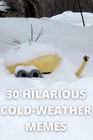 Cold Weather Memes That Ll Make You Laugh Out Loud Far Wide