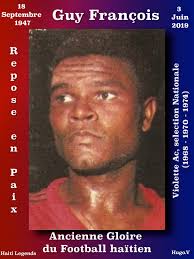 DÉCÈS CE LUNDI 3 JUIN 2019 À MONTRÉAL, DE GUY FRANÇOIS, ANCIENNE GLOIRE DU  FOOTBALL HAïTIEN, À L'ÂGE DE 72 ANS. GUY FRANÇOIS ÉVOLUAIT AU POSTE DE  MILIEU DÉFENSIF AU SEIN DU