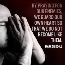 By Praying For Our Enemies We Guard Our Own Heart