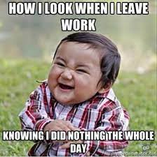 He won/has won a regional gold medal when he was a young boy. 20 Leaving Work Meme For Wearied Employees Sayingimages Com