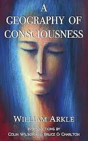 A Geography of Consciousness: 2nd expanded edition eBook : Arkle, William,  Wilson, Colin, Charlton, Bruce: Tienda Kindle