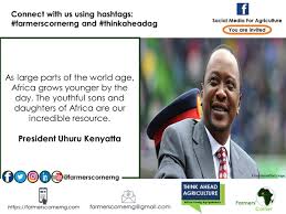 Discover 5 uhuru kenyatta quotations: Farmers Corner On Twitter As Large Parts Of The World Age Africa Grows Younger By The Day The Youthful Sons And Daughters Of Africa Are Our Incredible Resource President Uhuru Kenyatta