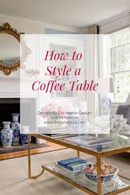 How To Style Accessories On A Coffee Table Coffee Table Design Table Design Interior Design And Build