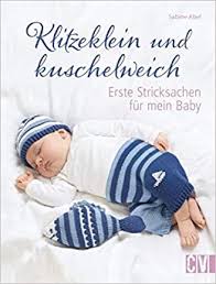 Jetzt fehlt immer noch so einiges wie z.b. Klitzeklein Und Kuschelweich Erste Stricksachen Fur Mein Baby Sabine Abel Amazon De Bucher