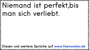 Wenn die männliche persönlichkeit sie überzeugt hat, lässt sie sich mit haut und haar auf eine leidenschaftliche beziehung ein. Niemand Ist Perfekt Bis Man Sich Verliebt Tolle Spruche Und Zitate Auf Www Likemonster De