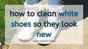 How To Clean White Shoes So They Look New Again Ankle Fashion How To Clean White Shoes White Shoes Shoes