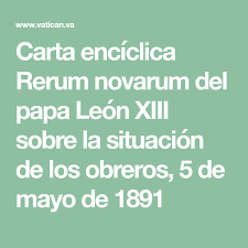 Rerum novarum is considered a foundational text of modern catholic social teaching.6 many of the positions in rerum novarum were supplemented by later encyclicals, in particular pius xi's. Carta Enciclica Rerum Novarum Del Papa Leon Xiii Sobre La Situacion De Los Obreros 5 De Mayo De 1891 5 De Mayo Papa Leon Xiii Leon Xiii