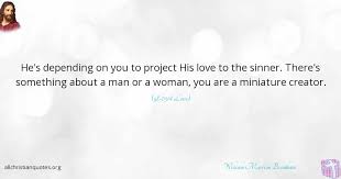 Every saint has a past and every sinner has a future. William Marrion Branham Quote About Love Project Sinner Creator All Christian Quotes