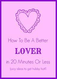 Are you in a relationship? How To Be A Better Lover In 20 Minutes Or Less Mama Knows It All