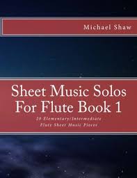 Flutetunes.com posts free flute sheet music for a new song every day. Amazon Com Sheet Music Solos For Flute Book 1 20 Elementary Intermediate Flute Sheet Music Pieces Volume 1 9781517778712 Shaw Michael Books