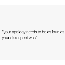 Quotes Disrespect Don T Bite The Hand That Feeds You Your Apology Needs To Be As Loud As Your Disrespect Was Apologizing Quotes Disrespect Quotes Words Quotes