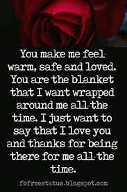While some use romantic gestures like bouquet of flowers, a love song or candlelight dinner date, you cannot underestimate the power of passionate and romantic messages to melt your partner's heart. Love Text Messages You Make Me Feel Warm Safe And Loved You Are The Blanket That I Want Wrapped Around Me All The Love Text Soulmate Love Quotes Love Quotes