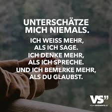 Unterschatze Mich Niemals Ich Weiss Mehr Als Ich Sage Ich Denke Mehr Als Ich Spreche Und Ich Bemerke Mehr Als Du Glaubst Visual Statements Spruche Nachdenkliche Spruche Weisheiten Spruche