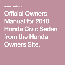 Official Owners Manual For 2018 Honda Civic Sedan From The Honda Owners Site In 2020 2016 Honda Civic Coupe Honda Civic Honda Owners