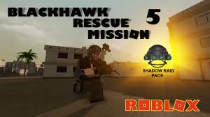 Roblox Blackhawk Rescue Mission 5 Shadow Raid Pack Youtube