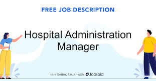 Yes, we don't mind if you use any of our job description templates. Hospital Administration Manager Job Description Jobsoid
