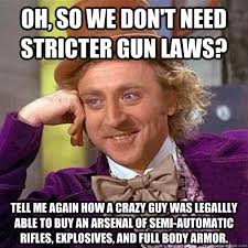Oh So You Support Gun Control To Reduce Violence I Suppose You Also You Think We Should Also Ban Knives Baseball Bats Chainsaws Chains Ropes Sticks Stones Fists Feet Condescending Wonka