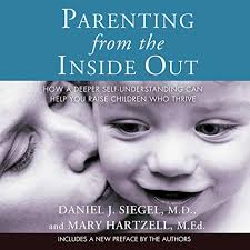 Help us find the best. Amazon Com Parenting From The Inside Out How A Deeper Self Understanding Can Help You Raise Children Who Thrive Audible Audio Edition Daniel J Siegel Mary Hartzell Daniel J Siegel Brilliance Audio Books