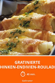 Gratinierte Schinken Endivien Rouladen Rezept Endivien Rezepte Gratinieren