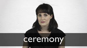 Ceremony Definition And Meaning Collins English Dictionary A ceremony held in celebration of the start of something | meaning, pronunciation, translations and examples. ceremony definition and meaning