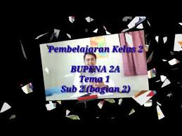 Pendalaman materi untuk mempertajam pemahaman siswa terhadap materi yang sedang dipelajari. Bupena 2a Tema1 Sub2 Lanjutan Youtube