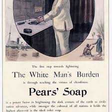 Nineteenth century advertisement when we look at the advertisement pears' soap launched in 1890 (figure 1) we see that there is a very clear linguistic message. Jan 1 1899 The White Man S Burden Timeline