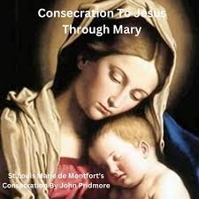 Consecration To Jesus Though Mary: St.Louis Marie de Montfort's  Consecration By John Pridmore