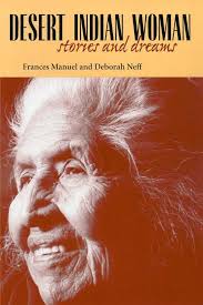 Desert Indian Woman: Stories and Dreams: Manuel, Frances, Neff, Deborah:  9780816520084: Amazon.com: Books