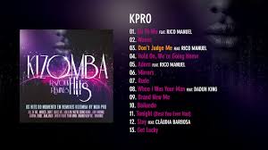 Baby, tonight you need that, tonight believe that. Kpro Kizomba Hits Youtube