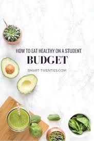 How To Eat Healthy On A Student Budget Smart Twenties Healthy Eating Habits Healthy Diet Tips Healthy Eating Diets