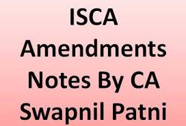 isca amendments notes by ca swapnil patni cakart