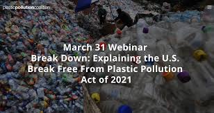 And outlines practical plastic reduction strategies to realize a healthier, more sustainable, and more equitable future. Break Down Explaining The U S Break Free From Plastic Pollution Act Of 2021 Beyond Plastics Working To End Single Use Plastic Pollution