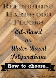 Water based polyurethanes are completely clear likewise, a good water based poly will have significantly lower (up to 50% lower) volatile organic compounds or vocs. Refinishing Hardwood Floors Water Based Vs Oil Based Polyurethane Driven By Decor