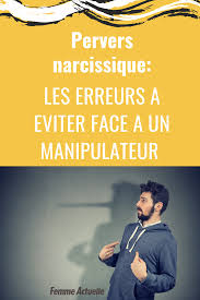 4 Erreurs A Eviter Face A Un Manipulateur Ou A Un Pervers Narcissique Pervers Narcissique Narcissique Manipulateur