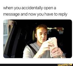When You Accidentally Open A Message And Now You Have To Reply Ifunny Really Funny Memes Funny Quotes Funny Jokes