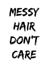 Commonly used in tweets by girls as a way to draw attention to their precious locks that they obsessively grow. Messy Hair Don T Care Hairquotes Paulmitchell Hairdresser Messy Quotes Messy Hairstyles Messy Hair Quotes