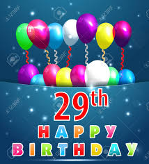 Happy 29th birthday brother, my prayer for you is that you'll find the key to success and may no one have the ability to change the lock. 29 Year Happy Birthday Card With Balloons And Ribbons 29th Birthday Royalty Free Cliparts Vectors And Stock Illustration Image 36932861