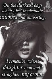 Wild Woman Sisterhood On The Darkest Days When I Feel Inadequate Unloved And Unworthy I Remember Whose Daughter I Am And I Straighten My Crown Wild Woman Sisterhood Facebook