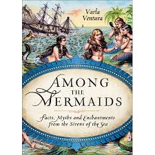 Among The Mermaids Facts Myths And Enchantments From The Sirens Of The Sea Paperback Walmart Com In 2020 Mermaid Tale Mermaid Dreams Mermaid Books
