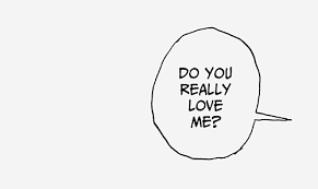 Do You Really Love Me I Dont Know Anyone Anymore Manga Quotes Text Bubble My Love