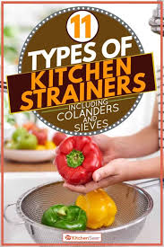 Check spelling or type a new query. 11 Types Of Kitchen Strainers Inc Colanders And Sieves Kitchen Seer