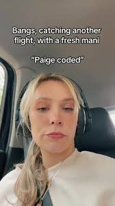 bangs and now feel even more Paige coded. Practicing my airport “F U” ...