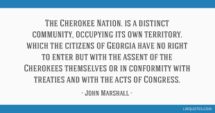 Top 23 john marshall famous quotes & sayings: The Cherokee Nation Is A Distinct Community Occupying Its Own Territory Which The Citizens Of Georgia