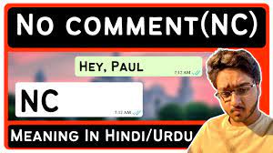 No comment (NC) Meaning in HindiUrdu | Meaning of No comment (NC) - YouTube