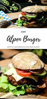 Alpen Burger Der Bayerische Burger Joyful Food Bayrisches Essen Rezepte Bayerische Rezepte